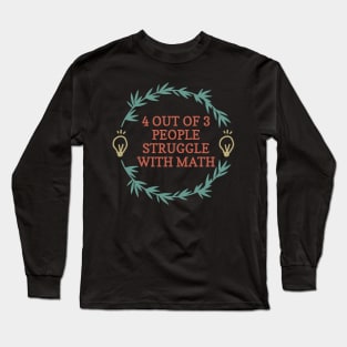 4 Out Of 3 People Struggle With Math Funny Math Long Sleeve T-Shirt
